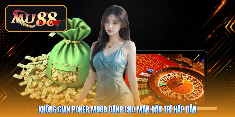 Không gian Poker Mu88 dành cho màn đấu trí hấp dẫn